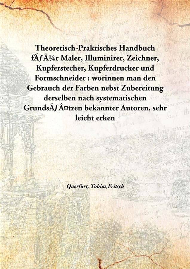 Theoretisch-Praktisches Handbuch für Maler, Illuminirer, Zeichner, Kupferstecher, Kupferdrucker und Formschneider : worinnen.. Theoretisch-Praktisches Handbuch für Maler, Illuminirer, Zeichner, Kupferstecher, Kupferdrucker und Formschneider : worinnen..