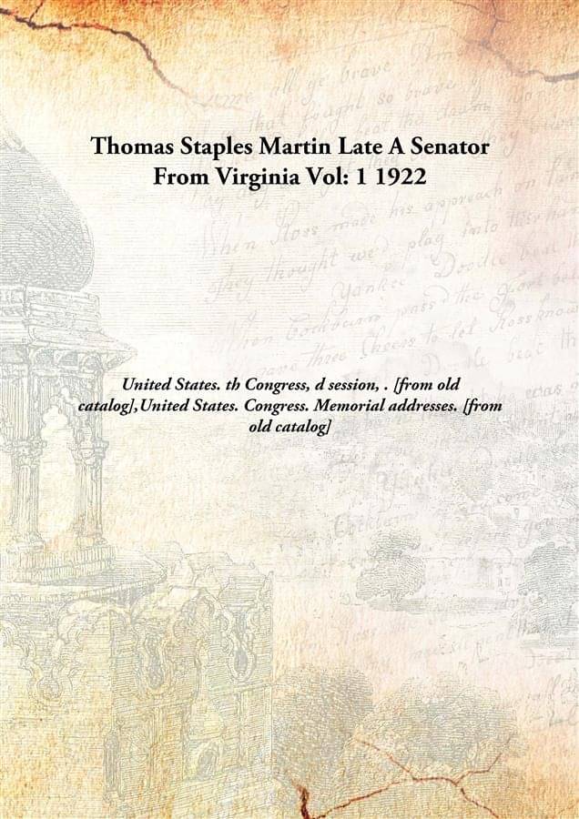    			Thomas Staples Martin Late A Senator From Virginia Volume 1 1922 [Hardcover]