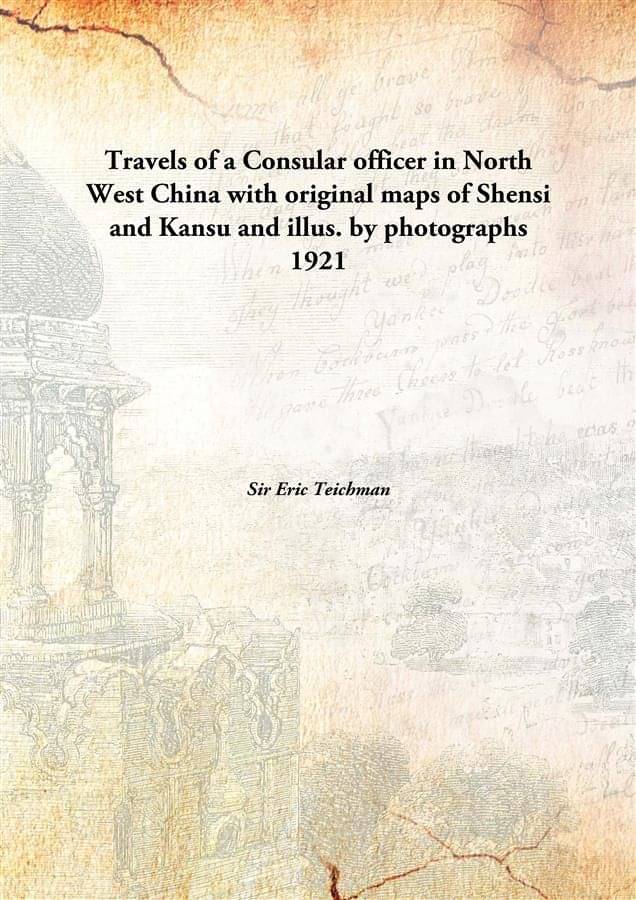 Travels of a Consular officer in North West China with original maps of Shensi and Kansu and illus. by photographs 1921 [Hard.. Travels of a Consular officer in North West China with original maps of Shensi and Kansu and illus. by photographs 1921 [Hard..