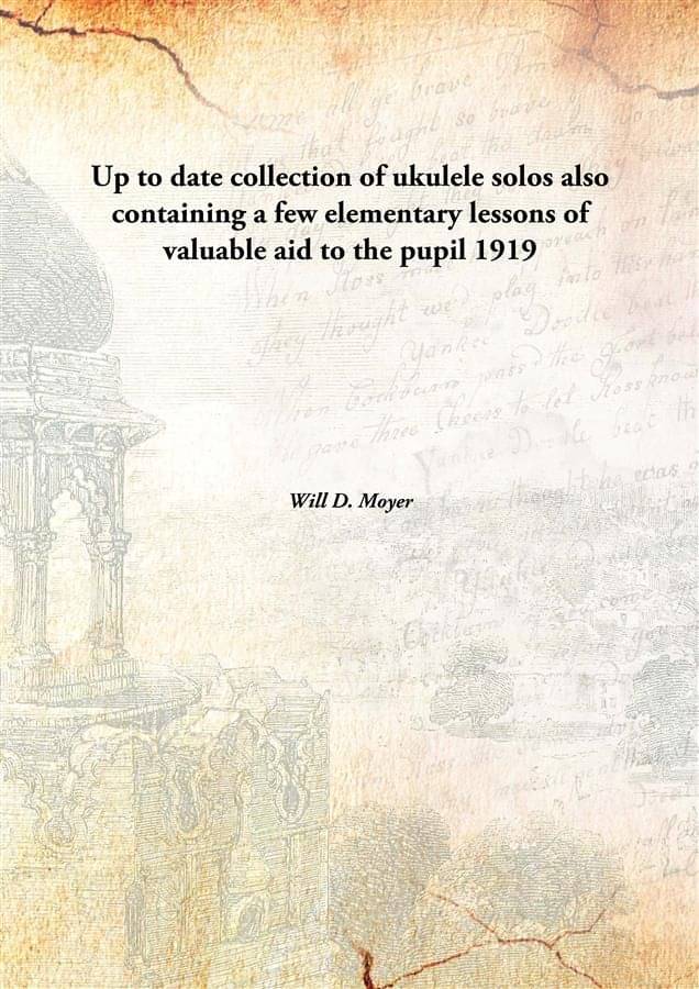     			Up to date collection of ukulele solos also containing a few elementary lessons of valuable aid to the pupil 1919 [Hardcover]
