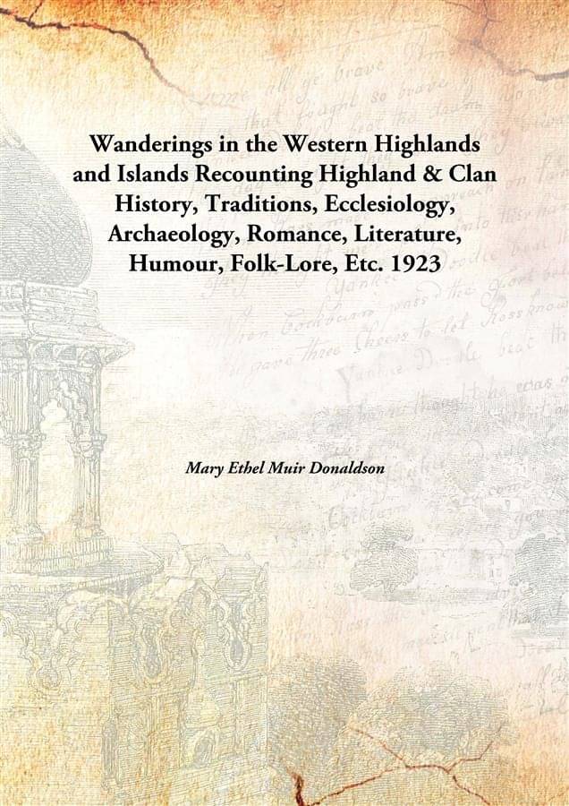 Wanderings in the Western Highlands and Islands Recounting Highland & Clan History, Traditions, Ecclesiology, Archaeology, Ro.. Wanderings in the Western Highlands and Islands Recounting Highland & Clan History, Traditions, Ecclesiology, Archaeology, Ro..