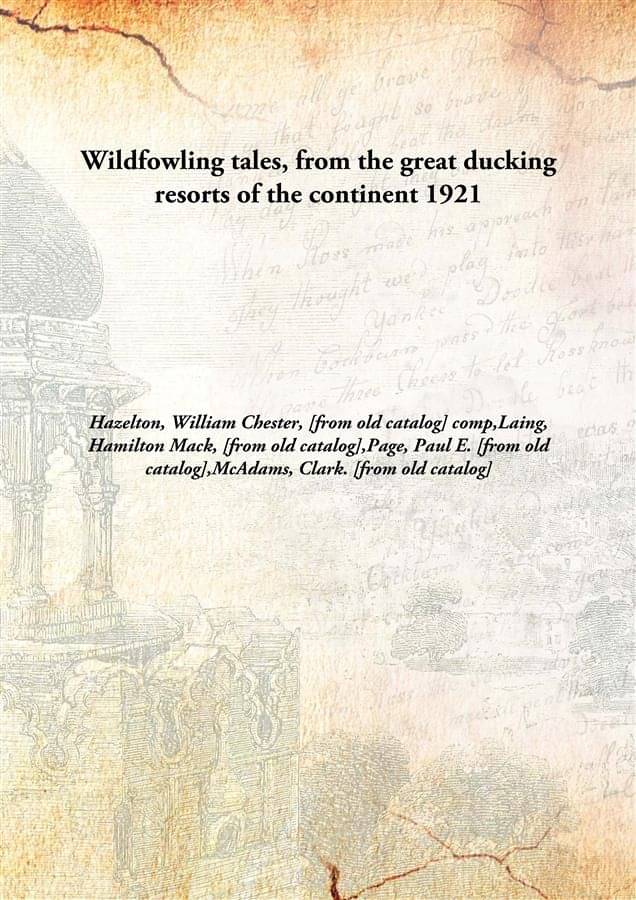    			Wildfowling tales, from the great ducking resorts of the continent 1921 [Hardcover]