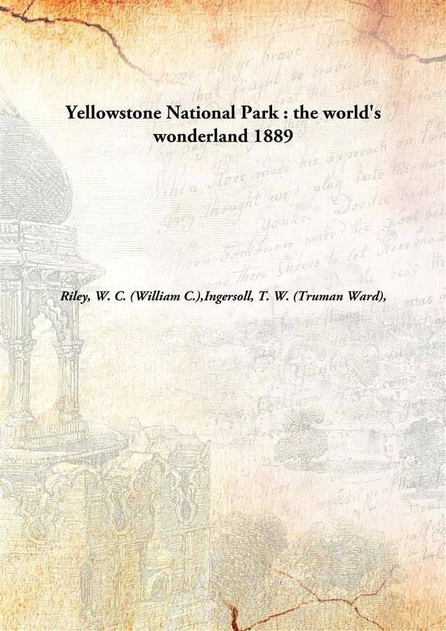     			Yellowstone National Park : The World'S Wonderland 1889 [Hardcover]