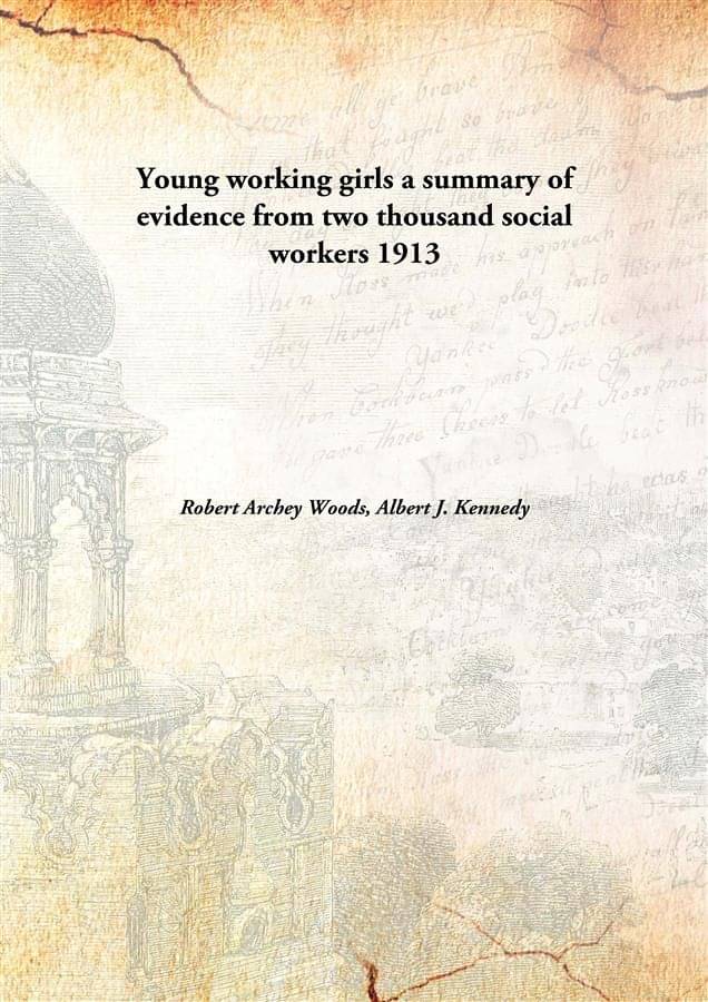     			Young working girls a summary of evidence from two thousand social workers 1913 [Hardcover]