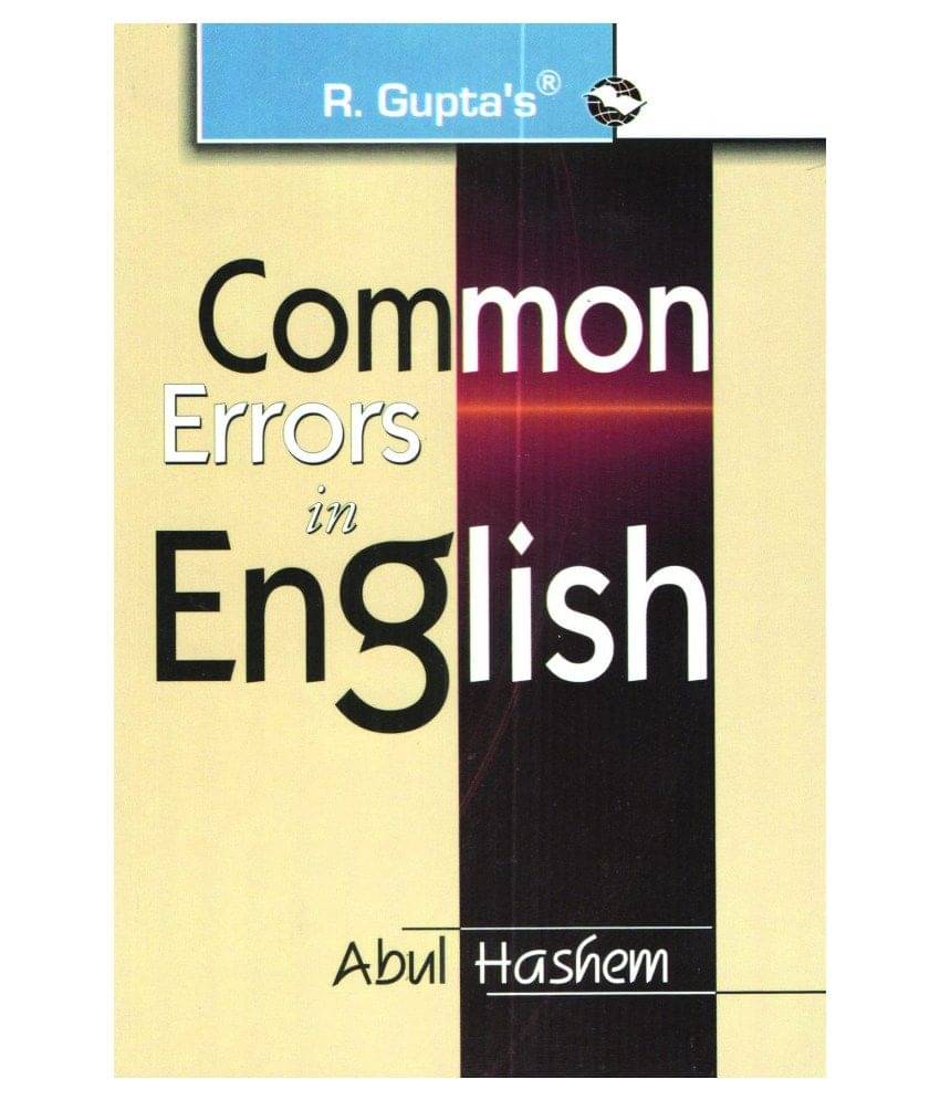 Common Errors In English: A useful guide for learning Correct English usage Common Errors In English: A useful guide for learning Correct English usage