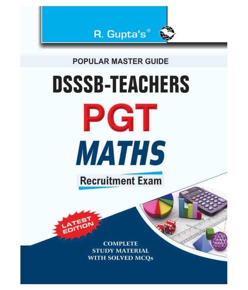 DSSSB: Teachers (PGT) Mathematics Recruitment Exam Guide DSSSB: Teachers (PGT) Mathematics Recruitment Exam Guide