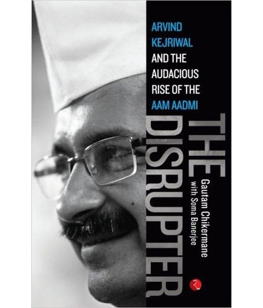     			The Disrupter: Arvind Kejriwal And The Audacious Rise Of The Aam Aadmi