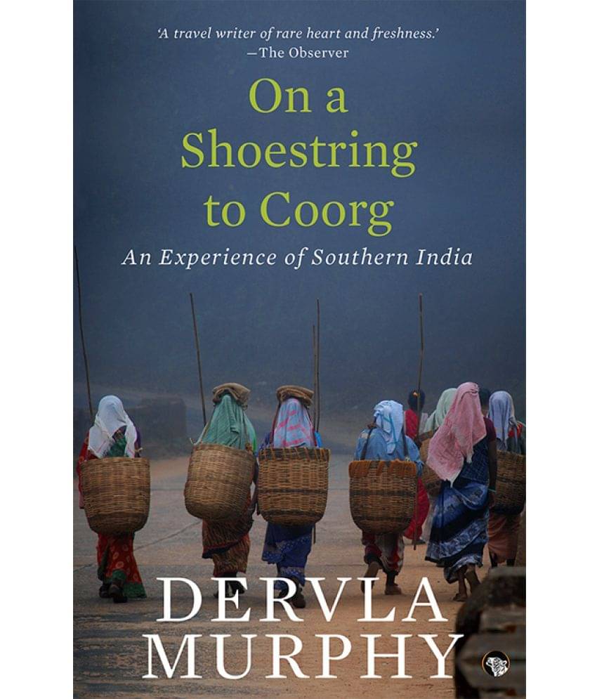 On a Shoestring to Coorg: An Experience of Southern India On a Shoestring to Coorg: An Experience of Southern India