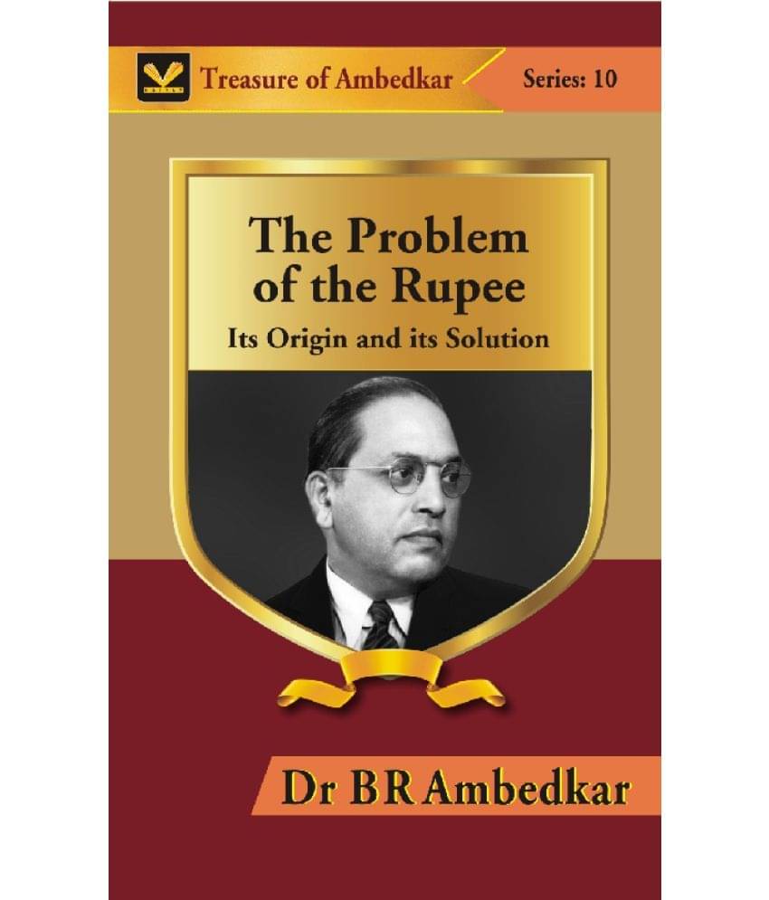 The Problem of the Rupee: Its Origin and its Solution The Problem of the Rupee: Its Origin and its Solution