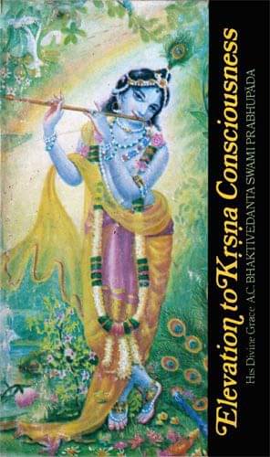 Elevation to Krishna Consciousness Elevation to Krishna Consciousness