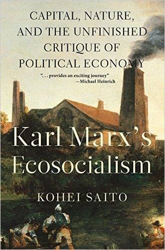 Karl Marx’S Ecosocialism: Capital, Nature, And The Unfinished Critique Of Political Economy Karl Marx’S Ecosocialism: Capital, Nature, And The Unfinished Critique Of Political Economy