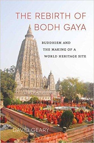 The Rebirth Of Bodh Gaya: Buddhism And The Making Of A World Heritage Site     			The Rebirth Of Bodh Gaya: Buddhism And The Making Of A World Heritage Site