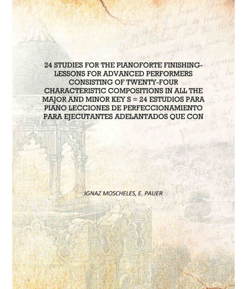     			24 Studies for the pianoforte finishing-lessons for advanced performers consisting of twenty-four characteristic compositions ..