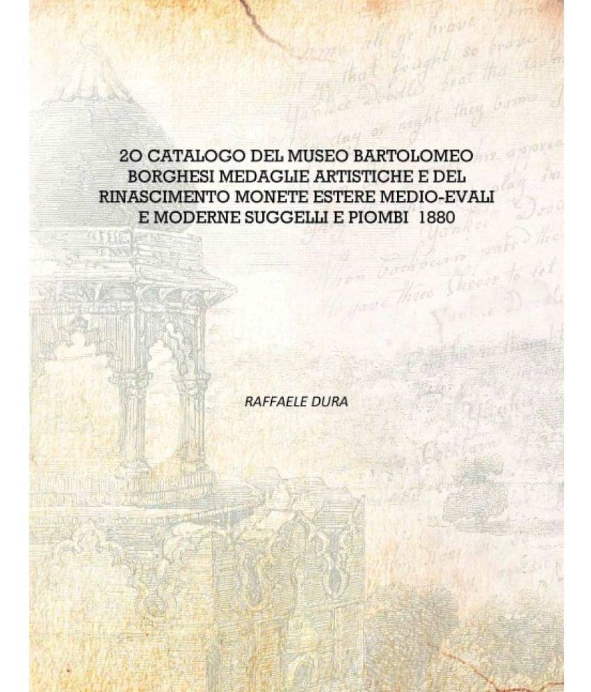     			2o catalogo del museo Bartolomeo Borghesi medaglie artistiche e del rinascimento monete estere medio-evali e moderne suggelli ..