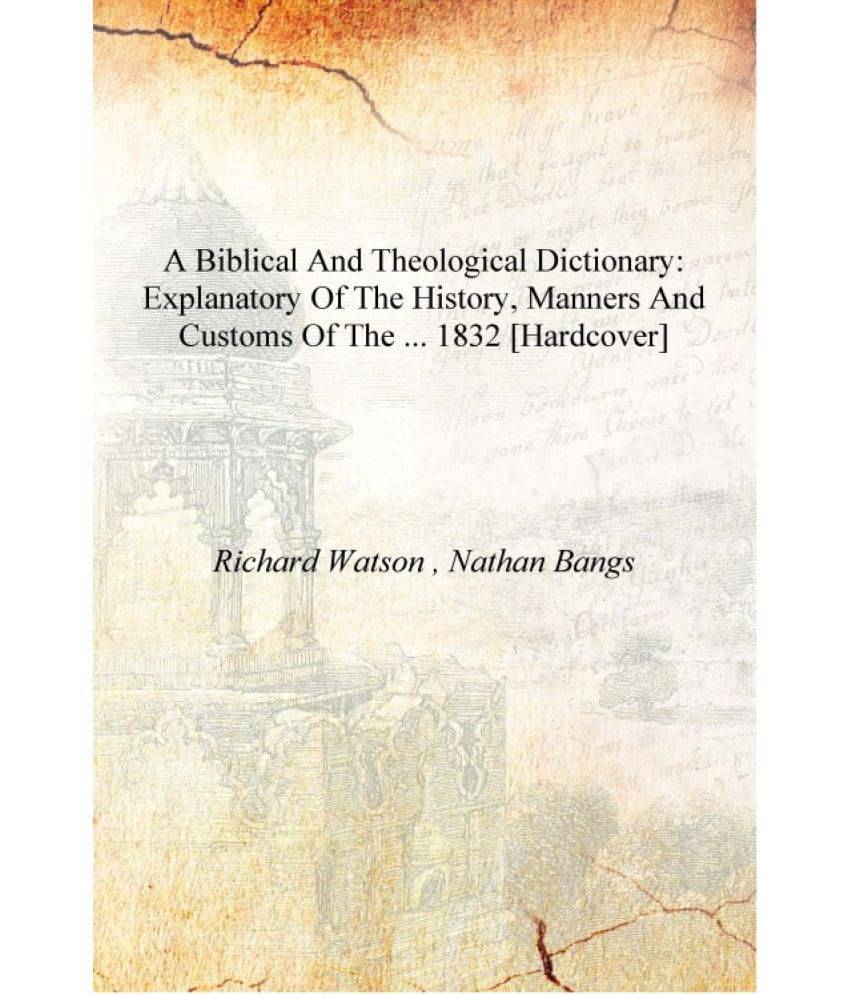     			A Biblical and theological dictionary: Explanatory of the History, Manners and Customs of the ... 1832 [Hardcover]