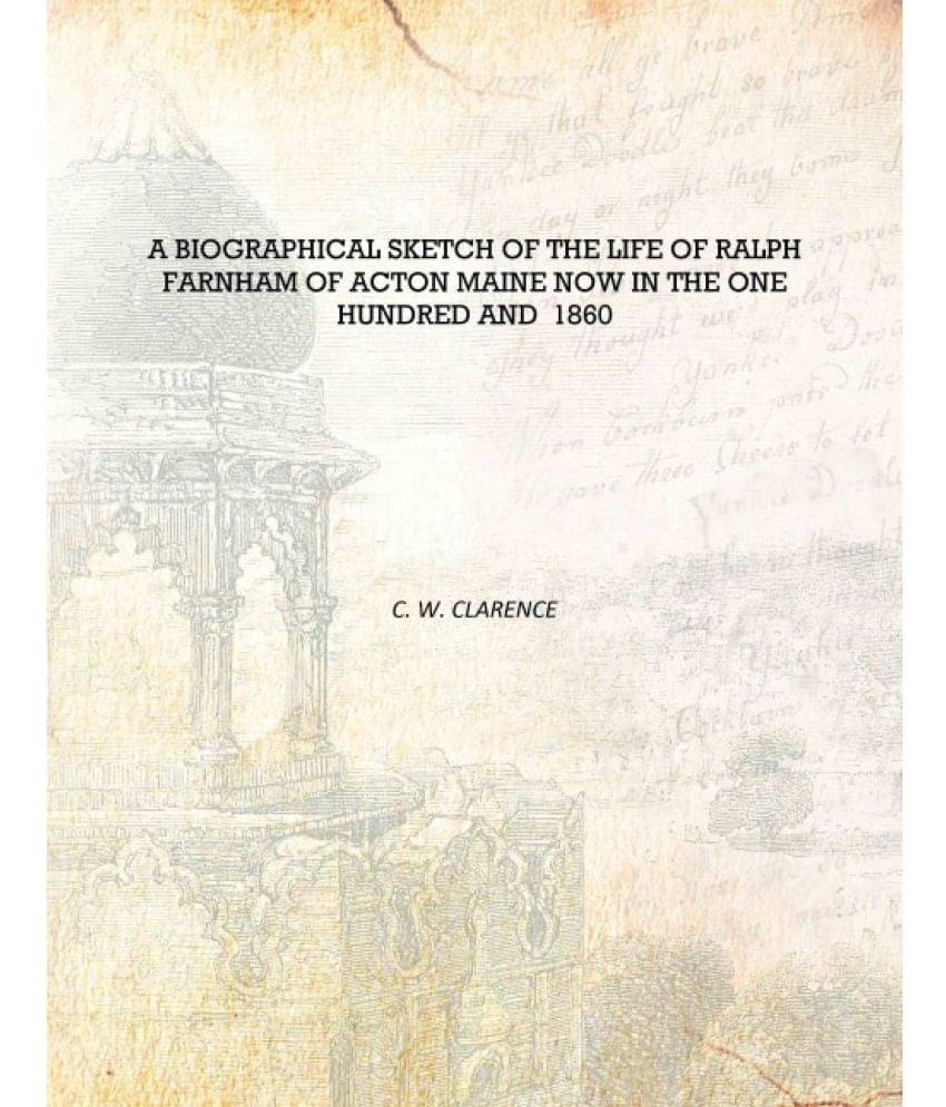     			A Biographical Sketch of the Life of Ralph Farnham of Acton Maine Now in the One Hundred and 1860 [Hardcover]