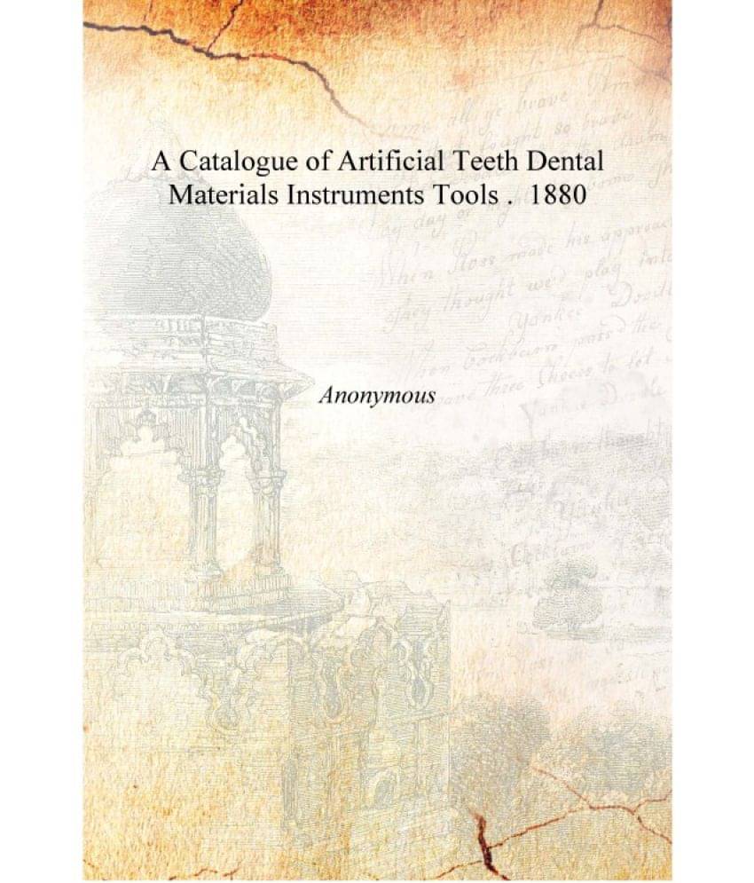     			A Catalogue of Artificial Teeth Dental Materials Instruments Tools . 1880 [Hardcover]