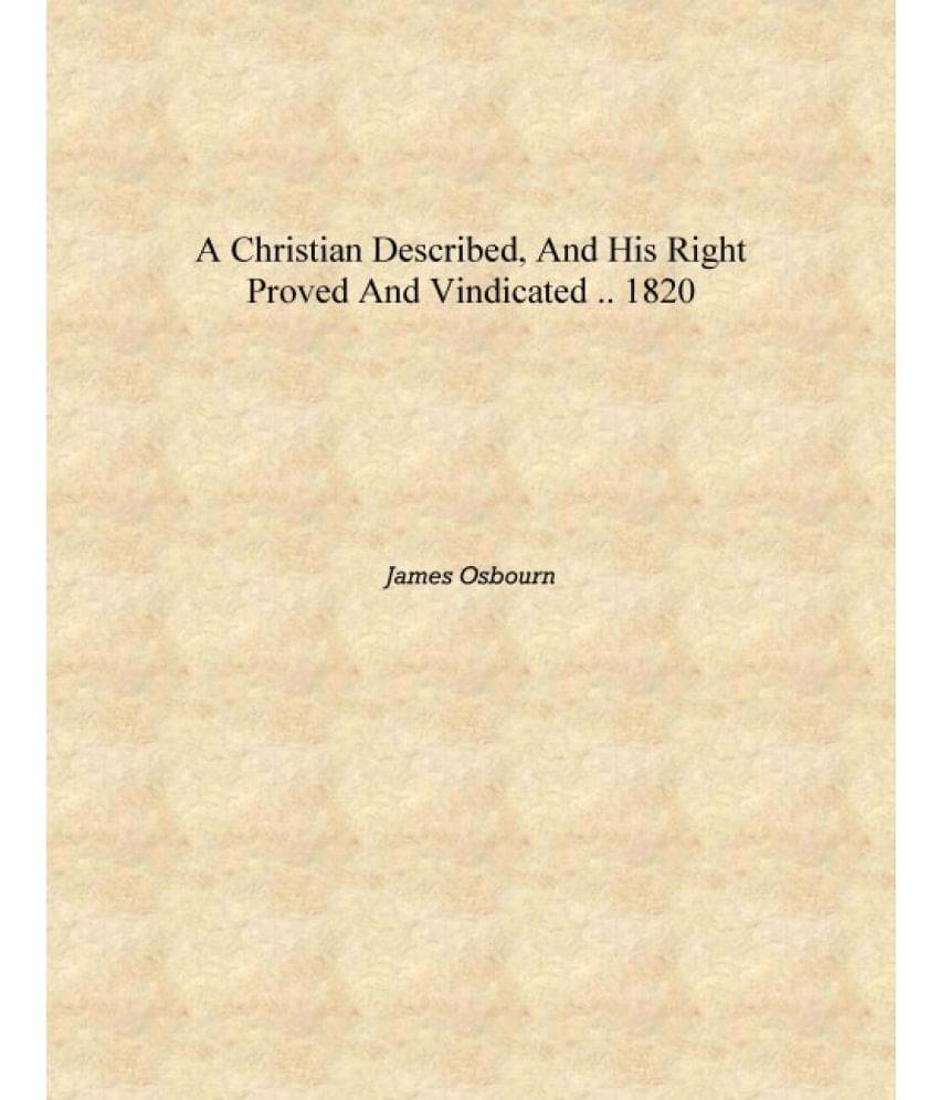     			A Christian described, and his right proved and vindicated .. 1820 [Hardcover]