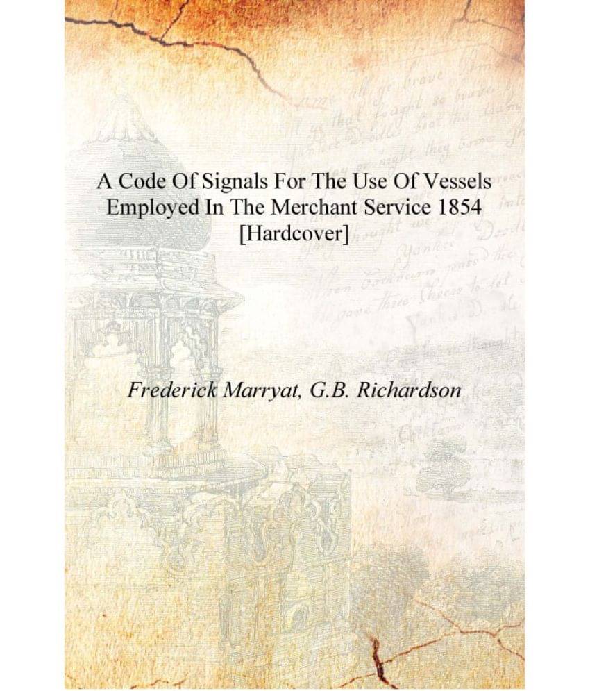     			A Code of Signals for the use of Vessels employed in the Merchant Service 1854 [Hardcover]