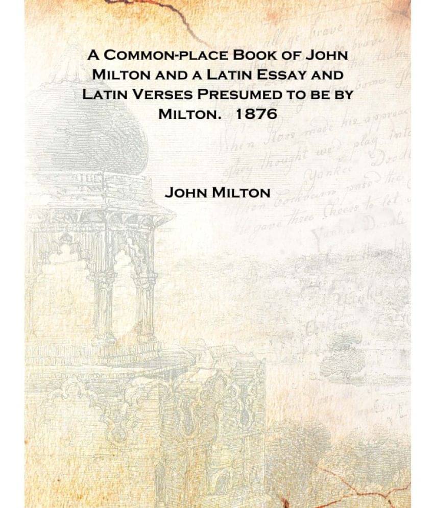     			A Common-place Book of John Milton and a Latin Essay and Latin Verses Presumed to be by Milton. 1876 [Hardcover]