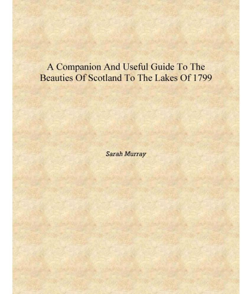     			A Companion and Useful Guide to the Beauties of Scotland To the Lakes of 1799 [Hardcover]