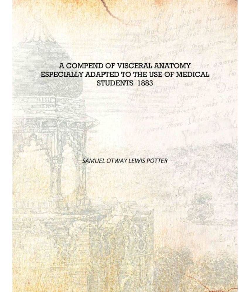     			A Compend of visceral anatomy Especially Adapted to the Use of Medical Students 1883 [Hardcover]
