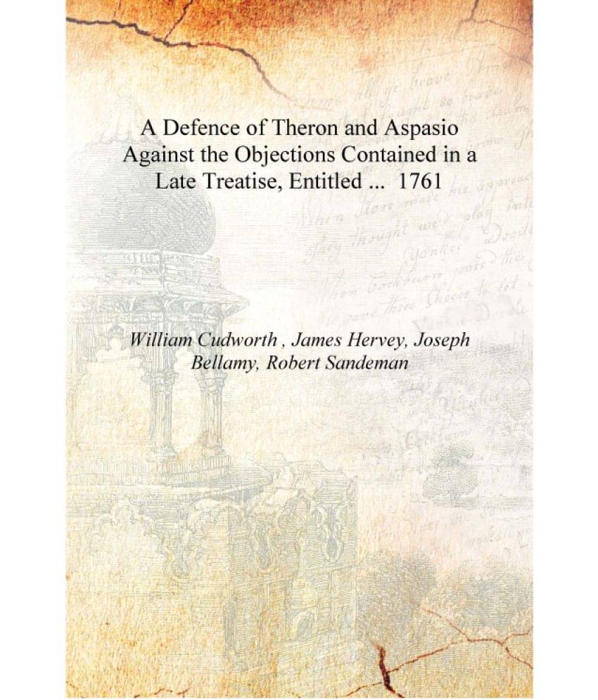     			A Defence of Theron and Aspasio Against the Objections Contained in a Late Treatise, Entitled ... 1761 [Hardcover]