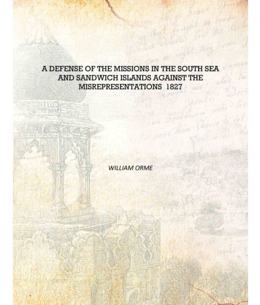     			A Defense of the Missions in the South Sea and Sandwich Islands Against the Misrepresentations 1827 [Hardcover]