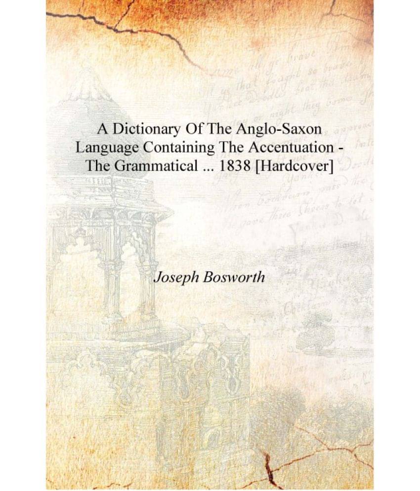     			A Dictionary of the Anglo-Saxon Language Containing the Accentuation - the Grammatical ... 1838 [Hardcover]
