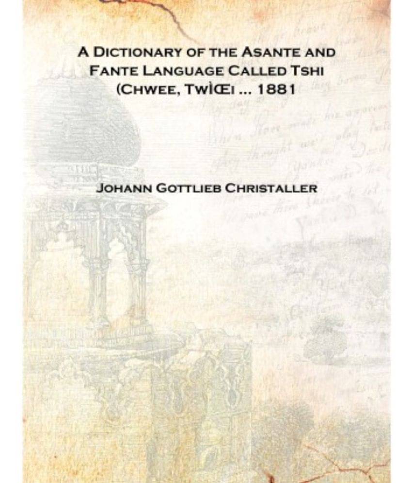     			A Dictionary of the Asante and Fante Language Called Tshi (Chwee, TwŒi ... 1881 [Hardcover]