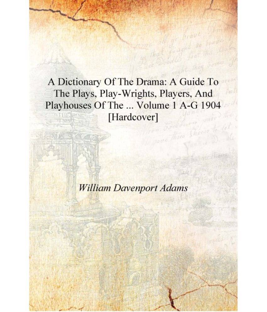     			A Dictionary of the Drama: A Guide to the Plays, Play-wrights, Players, and Playhouses of the ... Volume 1 a-g 1904 [Hardcover..