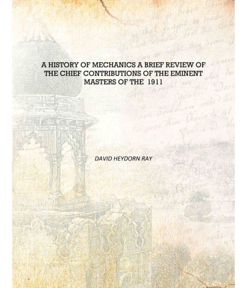     			A History of Mechanics A Brief Review of the Chief Contributions of the Eminent Masters of the 1911 [Hardcover]