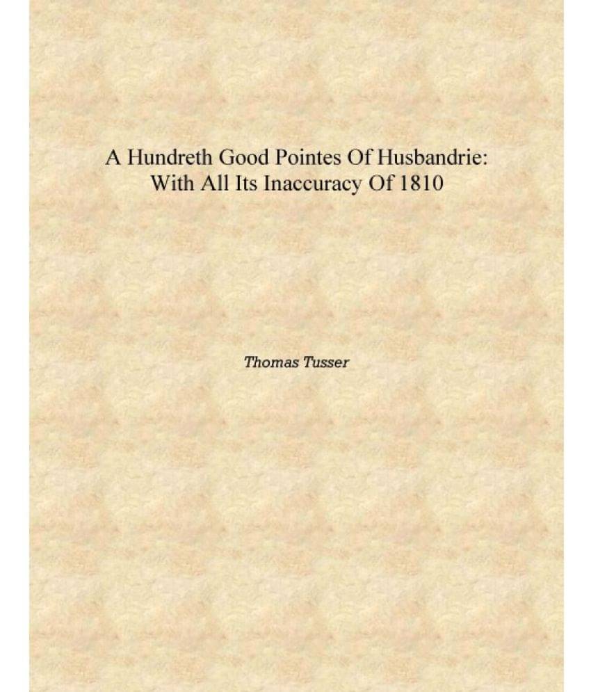     			A Hundreth Good Pointes of Husbandrie: With All Its Inaccuracy of 1810 [Hardcover]