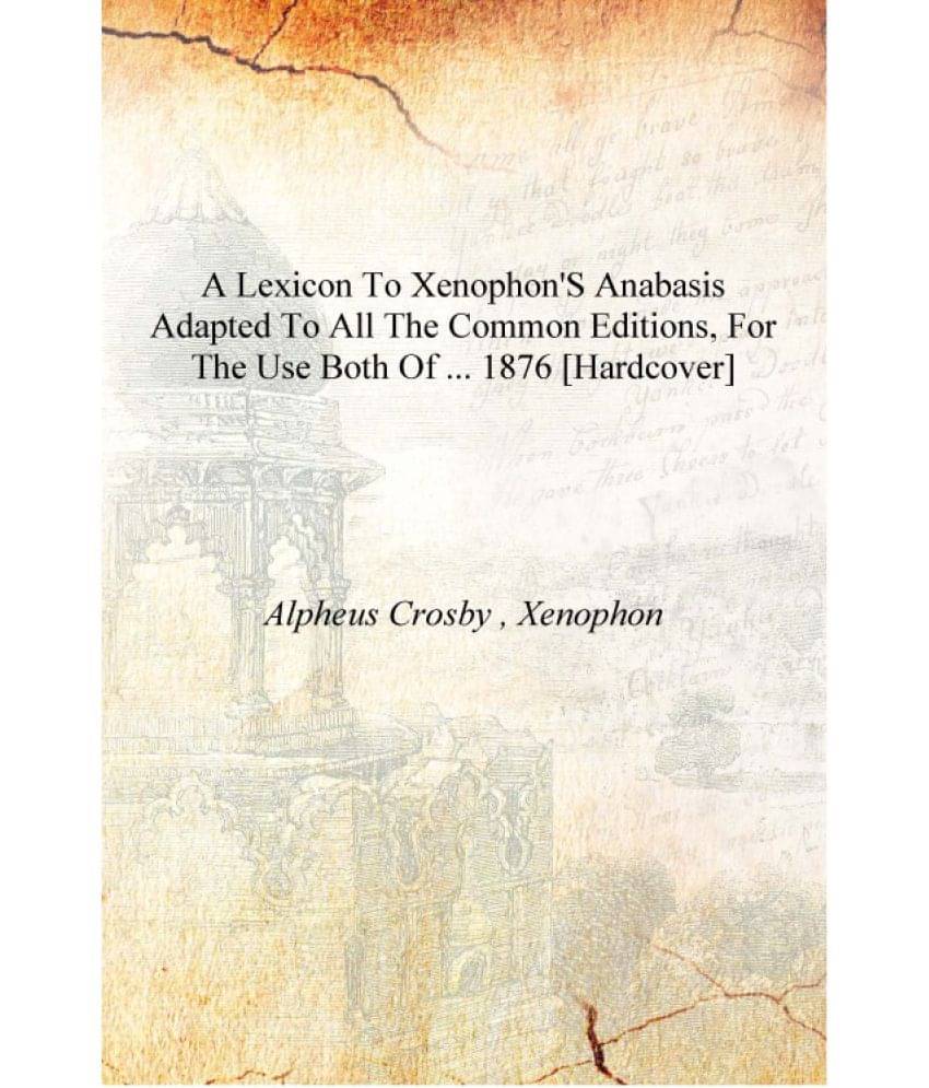     			A Lexicon to Xenophon's Anabasis Adapted to All the Common Editions, for the Use Both of ... 1876 [Hardcover]