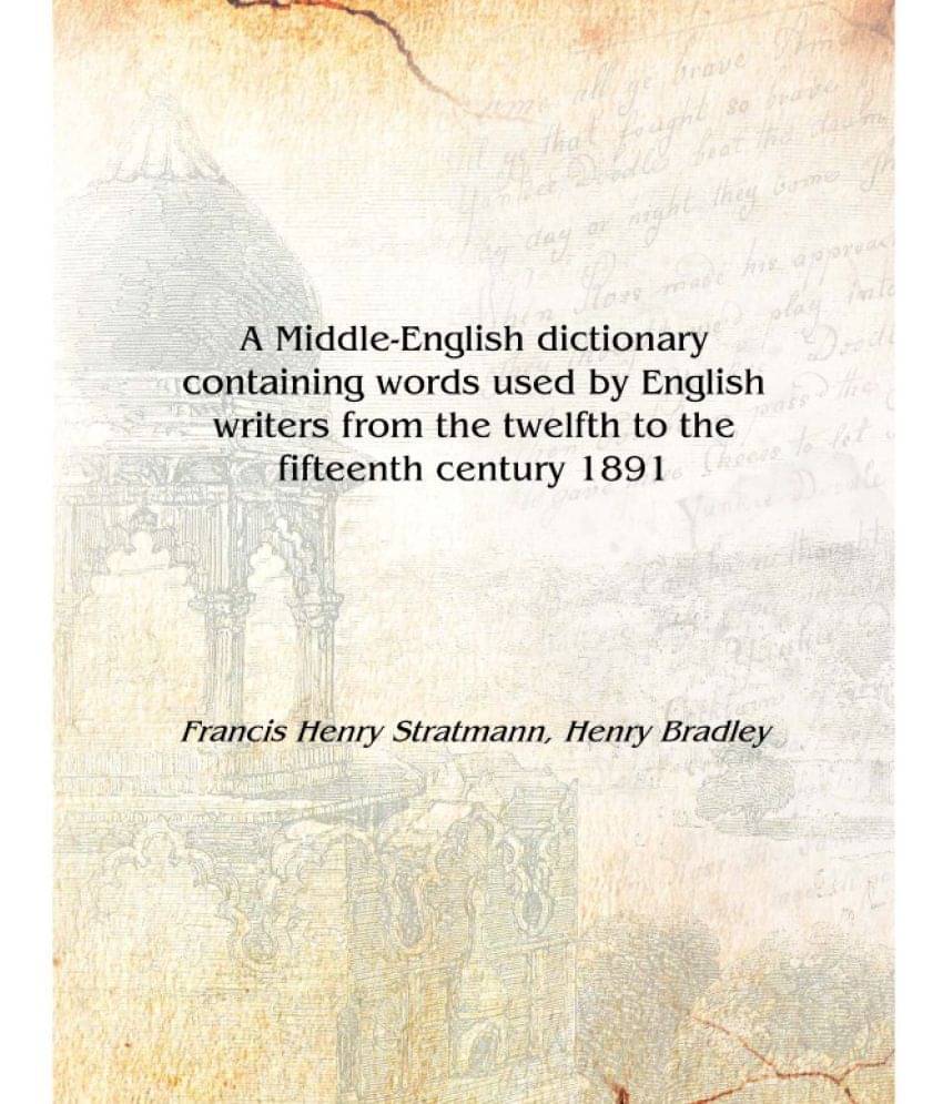 A Middle-English dictionary containing words used by English writers from the twelfth to the fifteenth century 1891 [Hardcover.. A Middle-English dictionary containing words used by English writers from the twelfth to the fifteenth century 1891 [Hardcover..