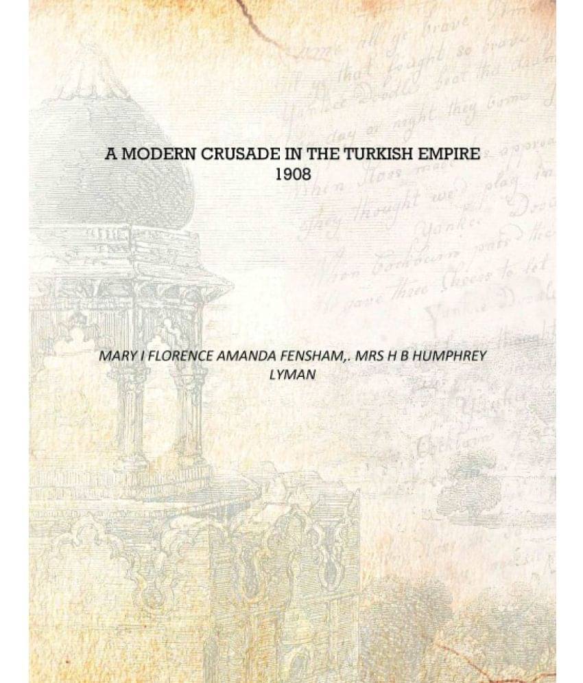     			A Modern Crusade in the Turkish Empire 1908 [Hardcover]