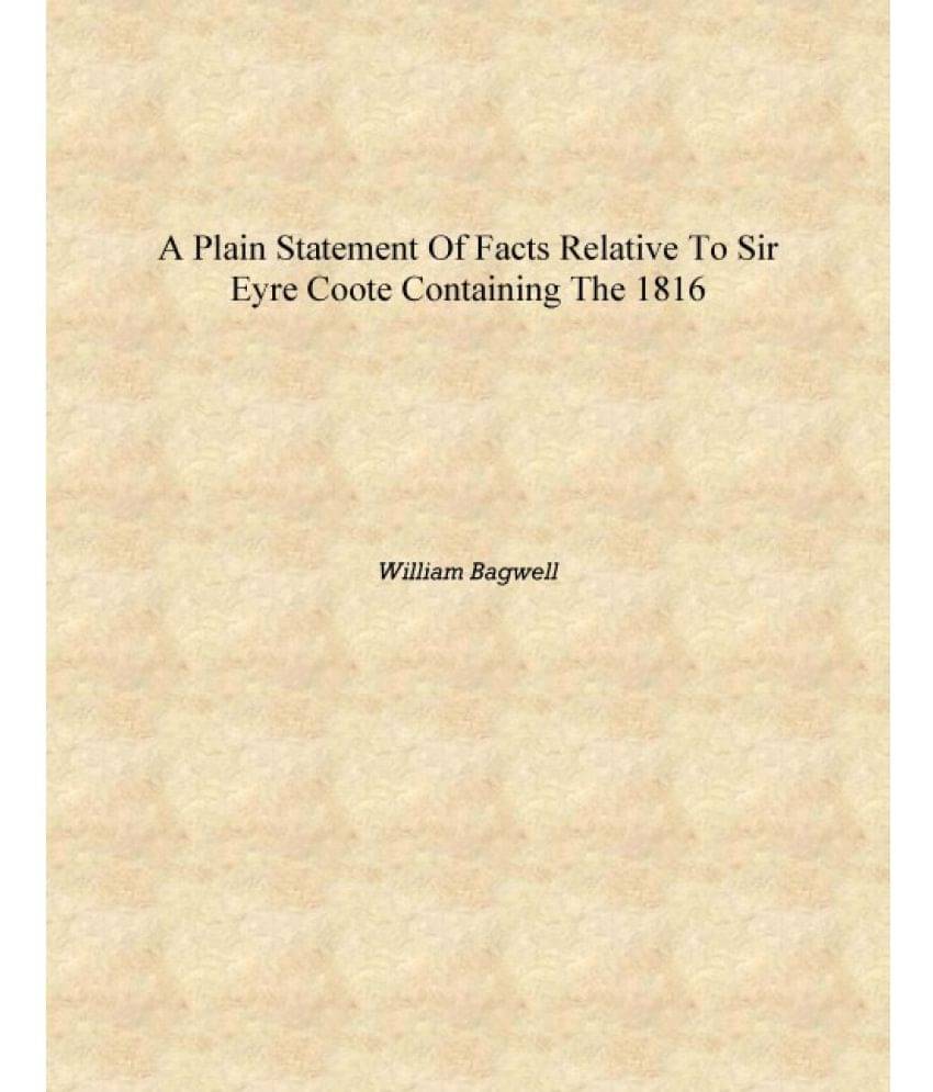     			A Plain Statement of Facts Relative to Sir Eyre Coote Containing the 1816 [Hardcover]
