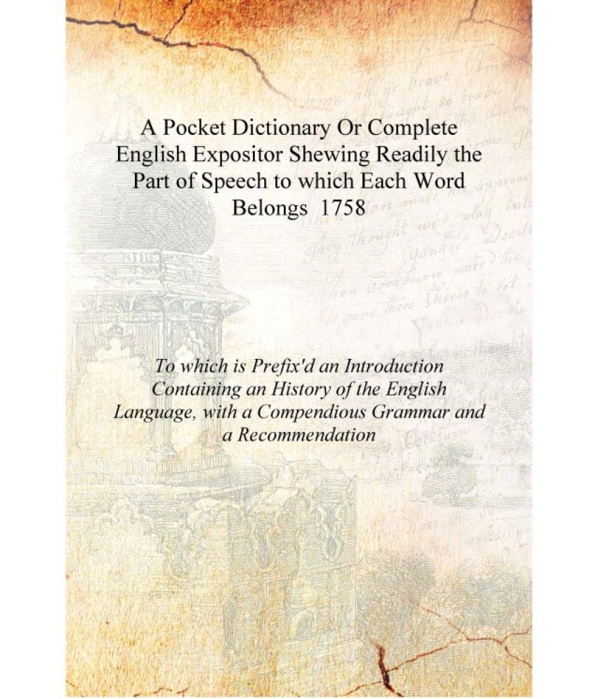 A Pocket Dictionary Or Complete English Expositor Shewing Readily the Part of Speech to which Each Word Belongs 1758 [Hardcove.. A Pocket Dictionary Or Complete English Expositor Shewing Readily the Part of Speech to which Each Word Belongs 1758 [Hardcove..
