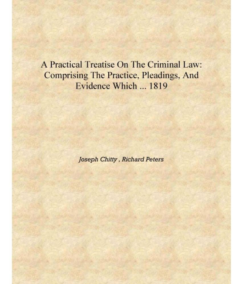     			A Practical Treatise on the Criminal Law: Comprising the Practice, Pleadings, and Evidence which ... 1819 [Hardcover]