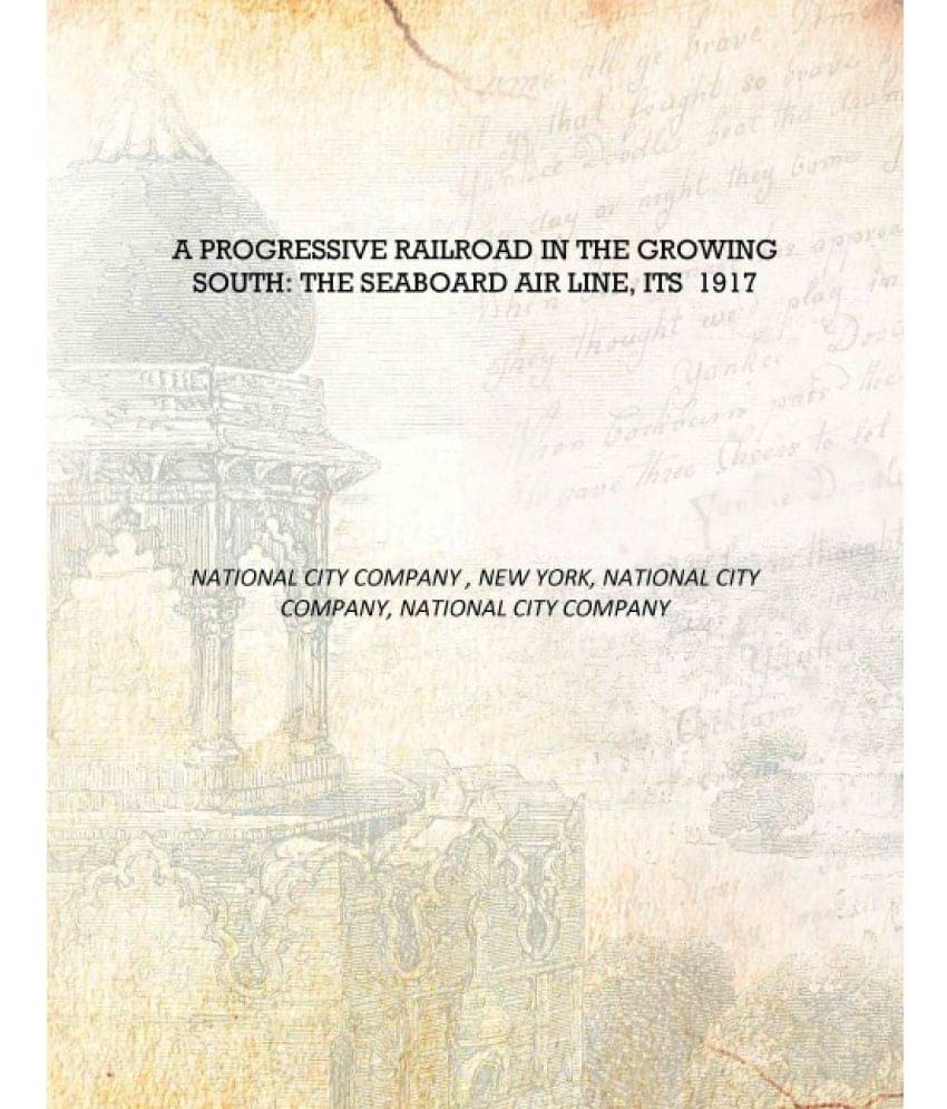     			A Progressive Railroad in the Growing South: The Seaboard Air Line, Its 1917 [Hardcover]