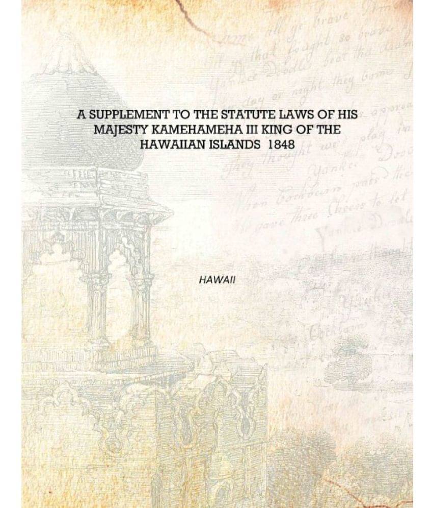     			A Supplement to the Statute Laws of His Majesty Kamehameha III King of the Hawaiian Islands 1848 [Hardcover]