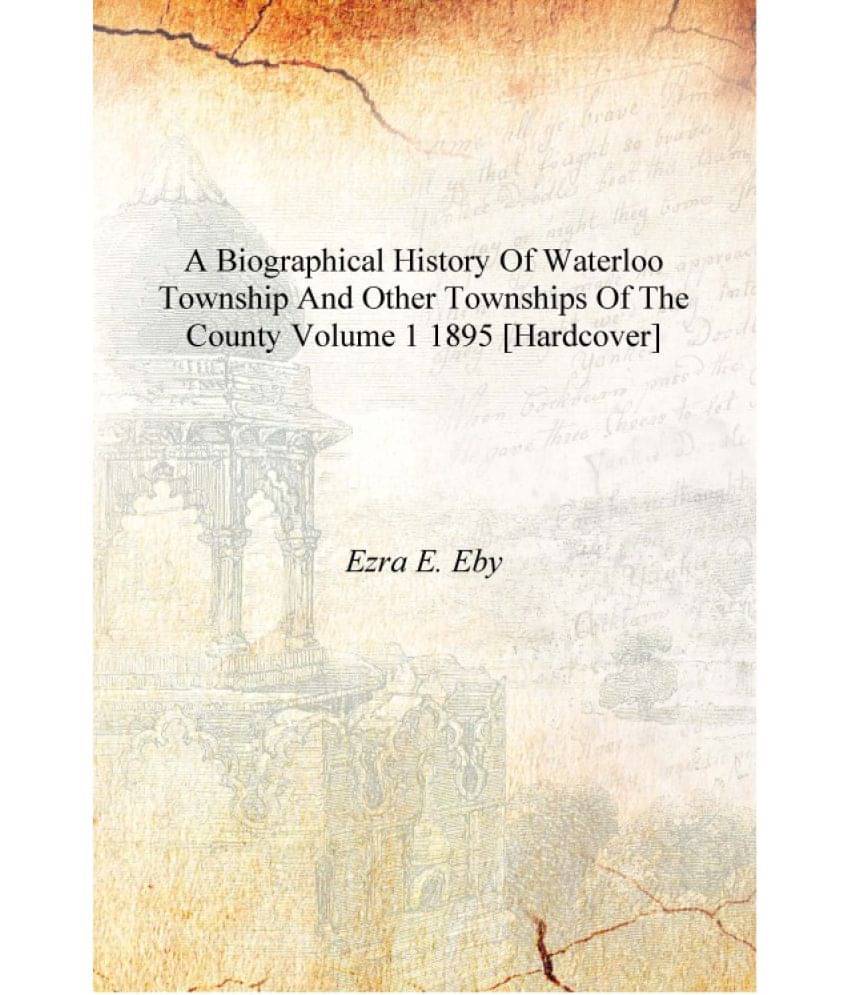     			A biographical history of Waterloo township and other townships of the county Volume 1 1895 [Hardcover]