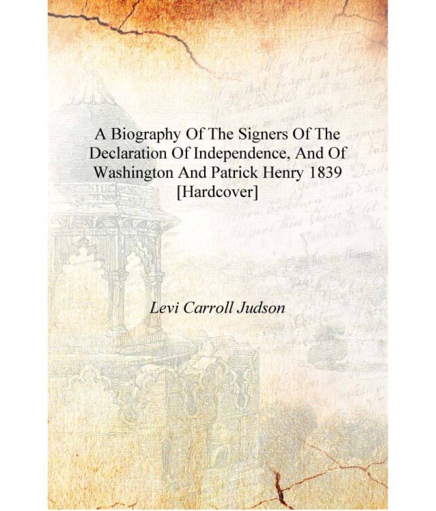     			A biography of the signers of the Declaration of independence, and of Washington and Patrick Henry 1839 [Hardcover]
