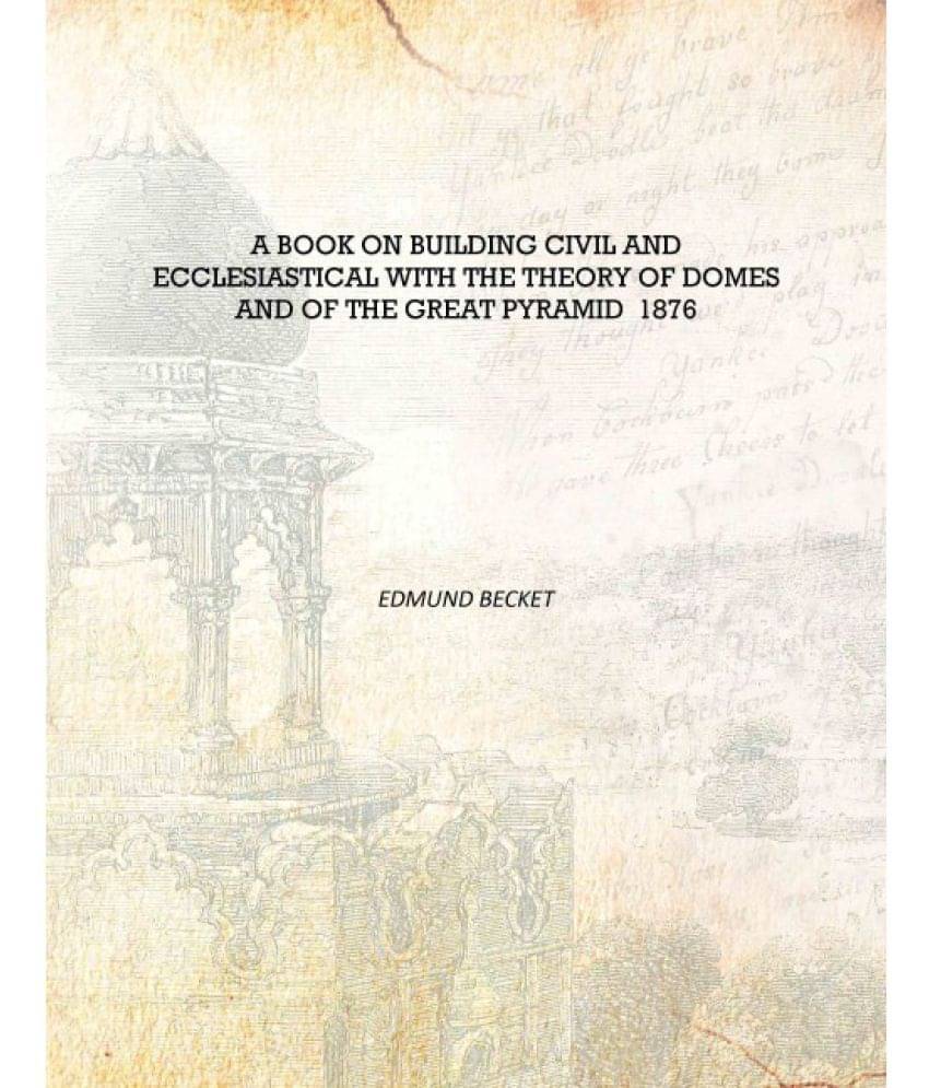     			A book on building civil and ecclesiastical with the theory of domes and of the great pyramid 1876 [Hardcover]