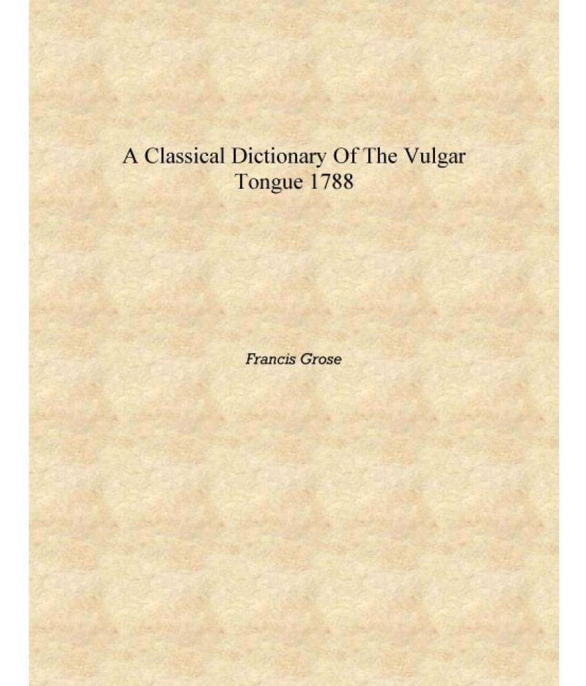    			A classical dictionary of the vulgar tongue 1788 [Hardcover]