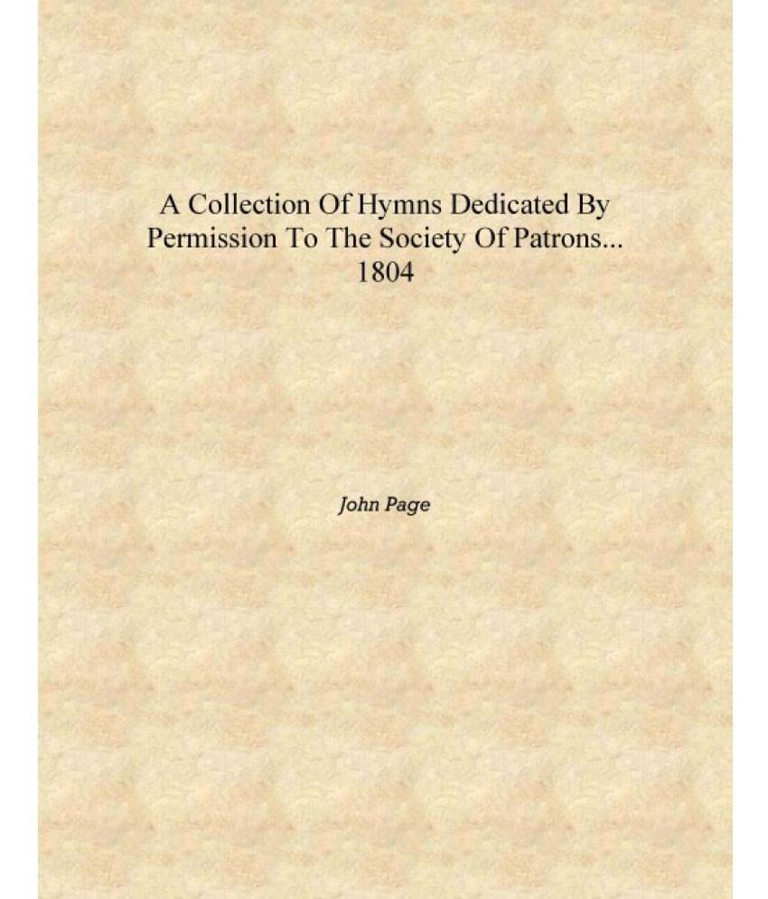     			A collection of hymns dedicated by permission to the Society of patrons... 1804 [Hardcover]