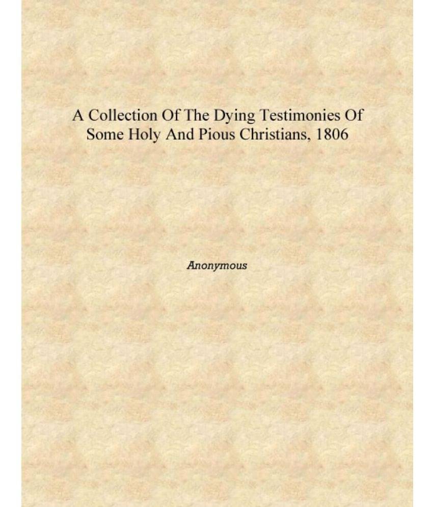     			A collection of the dying testimonies of some holy and pious Christians, 1806 [Hardcover]