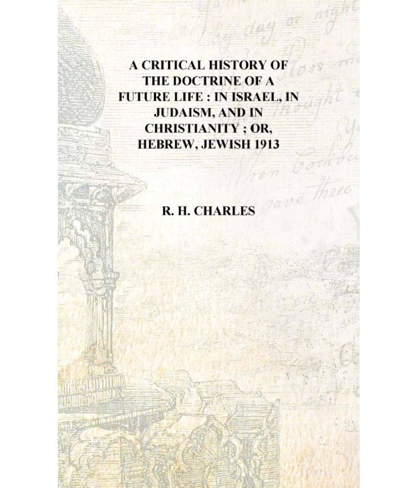     			A critical history of the doctrine of a future life : in Israel, in Judaism, and in Christianity ; or, Hebrew, Jewish 1913 [Ha..