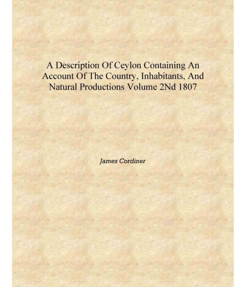     			A description of Ceylon containing an account of the country, inhabitants, and natural productions Volume 2nd 1807 [Hardcover]..