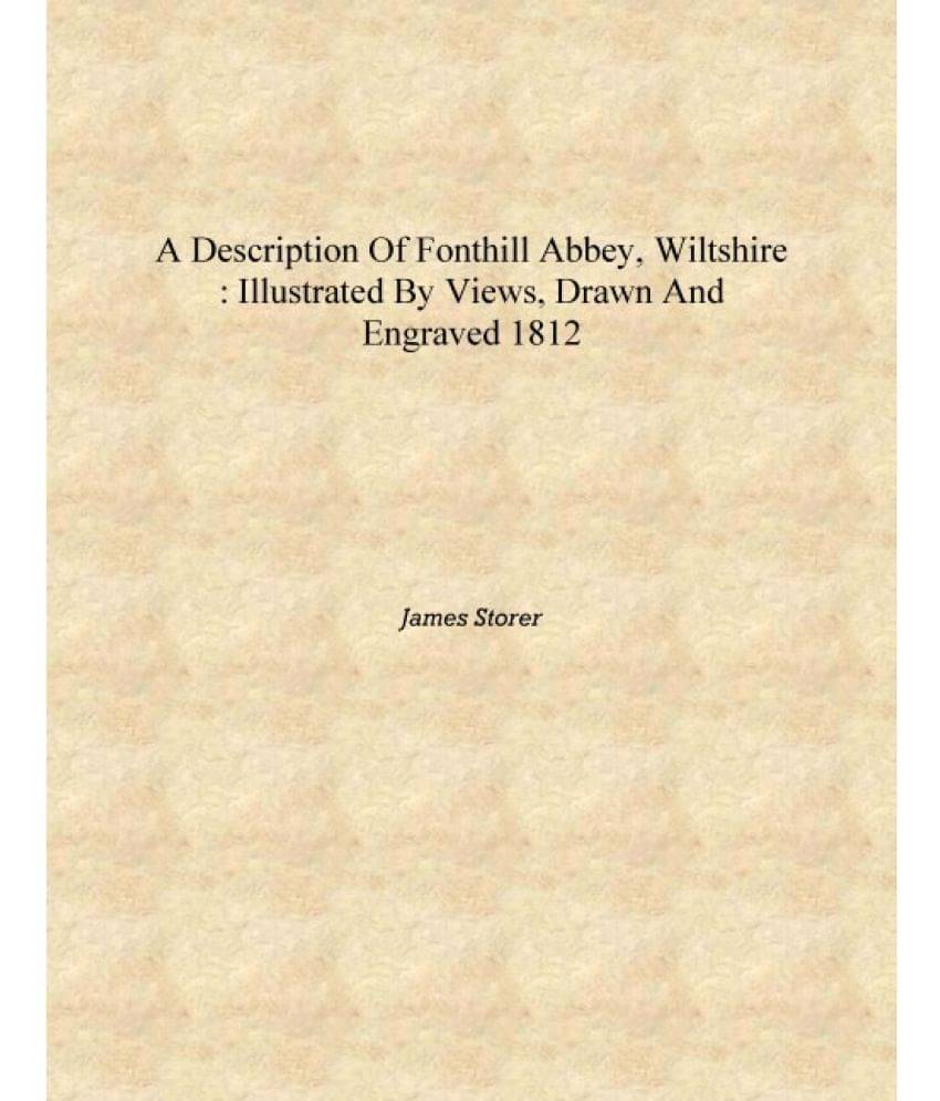     			A description of Fonthill Abbey, Wiltshire : illustrated by views, drawn and engraved 1812 [Hardcover]